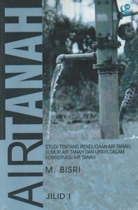 Image of Air Tanah Studi Tentang Pendugaan Air Tanah, Sumur Air Tanah dan Upaya dalam Konservasi Air Tanah